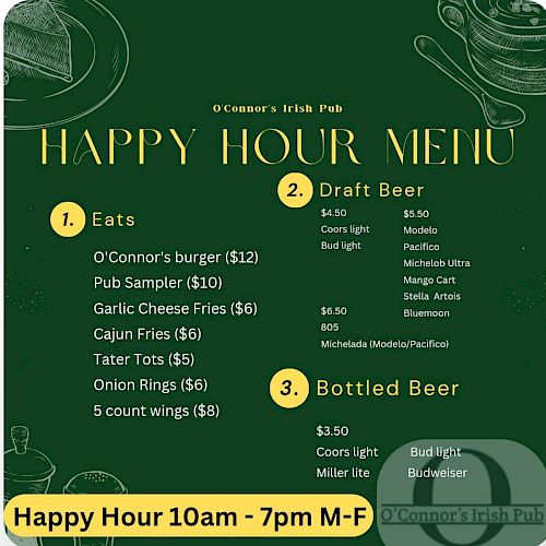 This image displays a Happy Hour menu from O'Connor's Irish Pub listing Eats, Draft Beer, and Bottled Beer available from 10am - 7pm M-F.